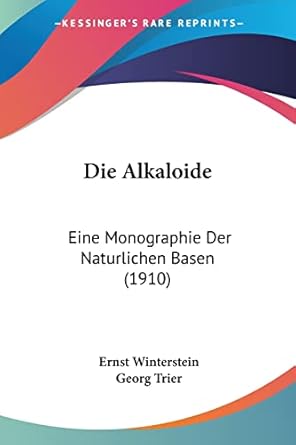 die alkaloide eine monographie der naturlichen basen 1st edition ernst winterstein ,georg trier 1161062920,