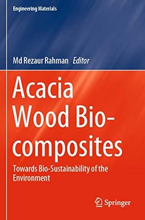 acacia wood bio composites towards bio sustainability of the environment 1st edition md rezaur rahman