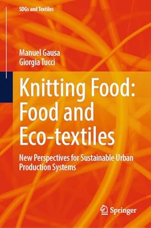 knitting food food and eco textiles new perspectives for sustainable urban production systems 1st edition