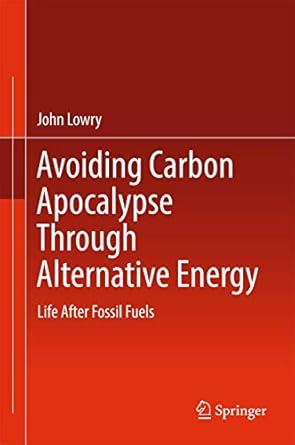 avoiding carbon apocalypse through alternative energy life after fossil fuels 1st edition john lowry