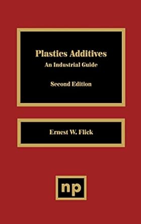 plastics additives an industrial guide 1st edition ernest w flick 0815513135, 978-0815513131