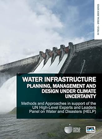 water infrastructure planning management and design under climate uncertainty methods and approaches in