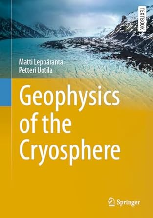 geophysics of the cryosphere 1st edition matti lepparanta ,petteri uotila 3031930703, 978-3031930706