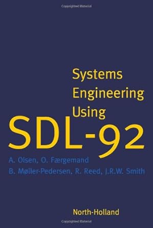 systems engineering using sdl 92 1st edition a olsen ,o faergemand ,b moller pedersen ,j r w smith ,r reed