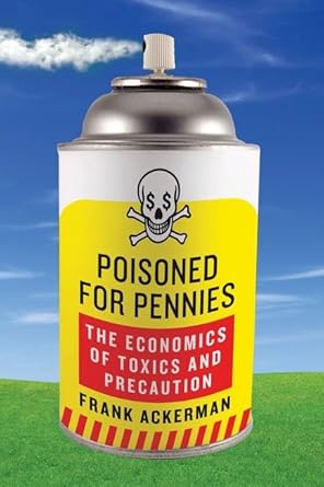 poisoned for pennies the economics of toxics and precaution 1st edition frank ackerman 1597264008,