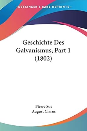 geschichte des galvanismus part 1 1st edition pierre sue ,august clarus 1160097585, 978-1160097581