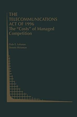 the telecommunications act of 1996 the costs of managed competition 1st edition dale e lehman ,dennis weisman