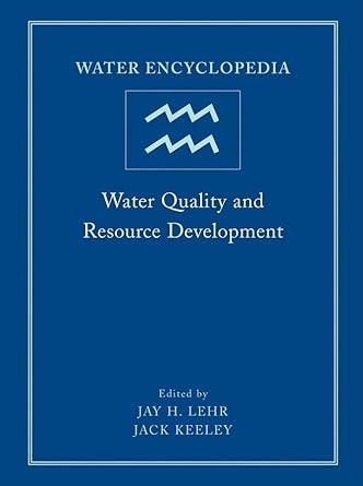 water encyclopedia water quality and resource development 1st edition jay h lehr ,jack keeley ,jane lehr