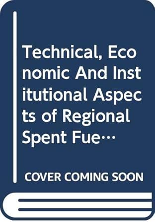 technical economic and institutional aspects of regional spent fuel storage facilities 1st edition author