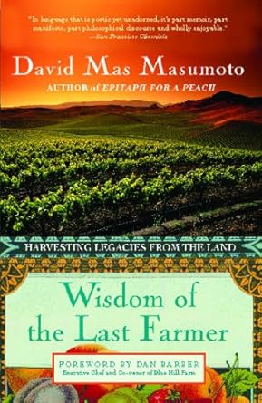 wisdom of the last farmer harvesting legacies from the land 1st edition david mas masumoto 1439182426,