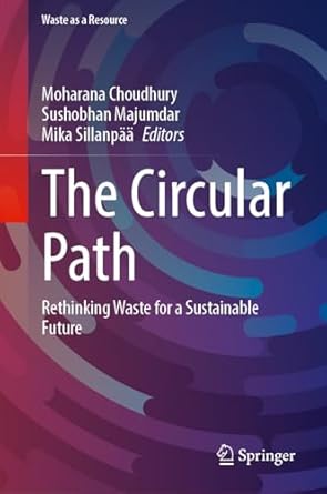 the circular path rethinking waste for a sustainable future 1st edition moharana choudhury ,sushobhan