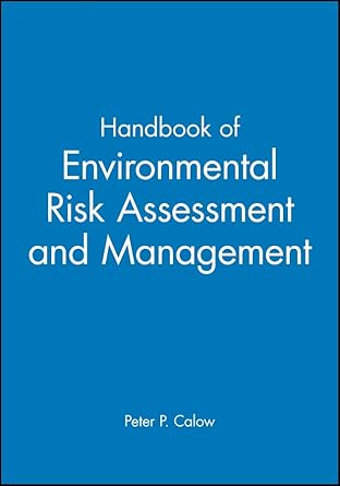handbook of environmental risk assessment and management 1st edition peter p calow 0865427321, 978-0865427327