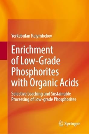 enrichment of low grade phosphorites with organic acids selective leaching and sustainable processing of low