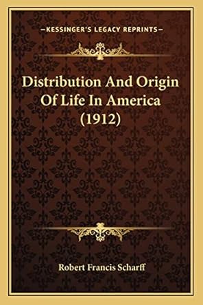 distribution and origin of life in america 1st edition robert francis scharff 1164205404, 978-1164205401