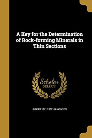a key for the determination of rock forming minerals in thin sections 1st edition albert 1871 1962 johannsen