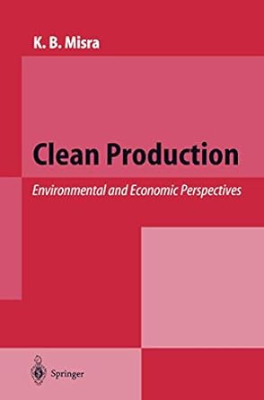 clean production environmental and economic perspectives 1st edition krishna b misra 3540601899,