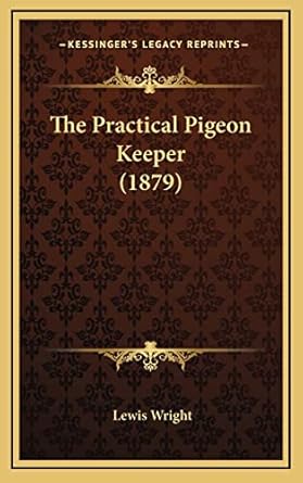 the practical pigeon keeper 1st edition lewis wright 1164288997, 978-1164288992