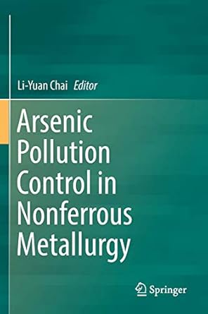 arsenic pollution control in nonferrous metallurgy 1st edition li yuan chai 981136723x, 978-9811367236