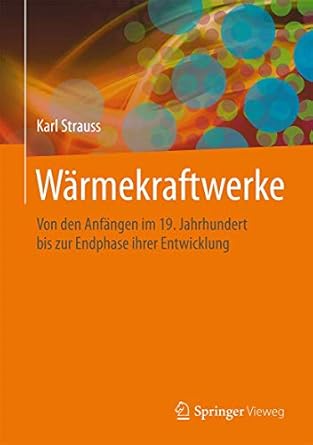 warmekraftwerke von den anfangen im 19 jahrhundert bis zur endphase ihrer entwicklung 1st edition karl