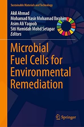 microbial fuel cells for environmental remediation 1st edition akil ahmad ,mohamad nasir mohamad ibrahim