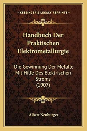 handbuch der praktischen elektrometallurgie die gewinnung der metalle mit hilfe des elektrischen stroms 1st