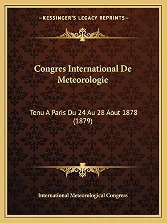 congres international de meteorologie tenu a paris du 24 au 28 aout 1878 1st edition international