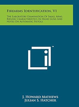 firearms identification v1 the laboratory examination of small arms rifling characteristics in hand guns and