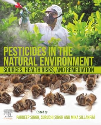 pesticides in the natural environment sources health risks and remediation 1st edition pardeep singh phd