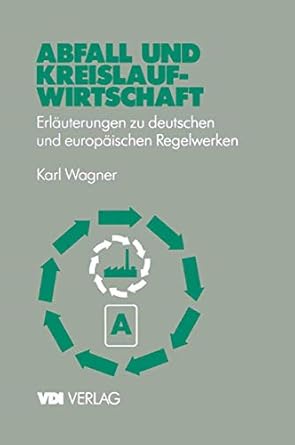 abfall und kreislaufwirtschaft erlauterungen zu deutschen und europaischen regelwerken 1st edition karl