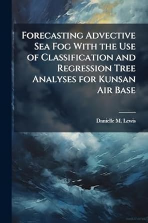 forecasting advective sea fog with the use of classification and regression tree analyses for kunsan air base
