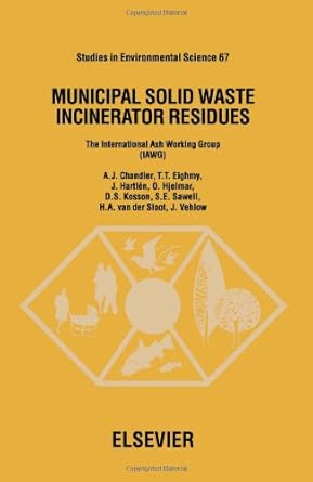 municipal solid waste incinerator residues 1st edition a j chandler ,t t eighmy ,o hjelmar ,d s kosson ,s e
