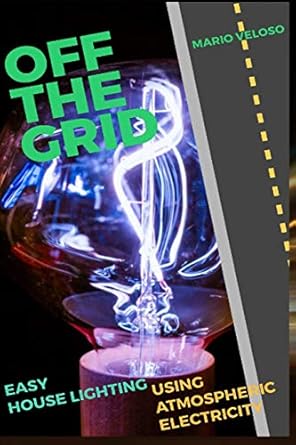 off the grid easy house lighting using atmospheric electricity 1st edition mario veloso 1724114859,