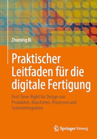 praktischer leitfaden fur die digitale fertigung first time right fur design von produkten maschinen