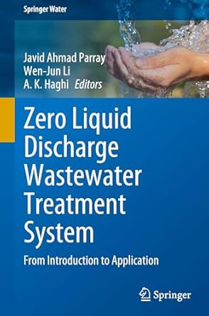 zero liquid discharge wastewater treatment system from introduction to application 1st edition javid ahmad