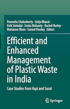 efficient and enhanced management of plastic waste in india case studies from vapi and surat 1st edition