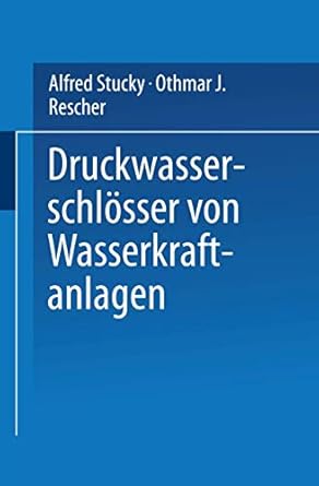 druckwasserschlosser von wasserkraftanlagen 1st edition alfred stucky ,othmar j rescher 3540029087,