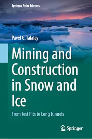 mining and construction in snow and ice from test pits to long tunnels 1st edition pavel g talalay