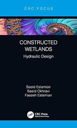 constructed wetlands hydraulic design 1st edition saeid eslamian ,saeid okhravi ,faezeh eslamian 0367196891,