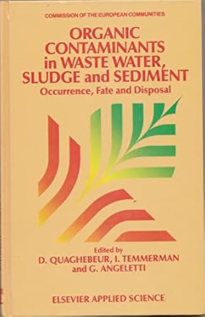 organic contaminants in waste water sludge and sediment occurrence fate and disposal 1st edition d quaghebeur