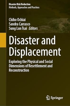 disaster and displacement exploring the physical and social dimensions of resettlement and reconstruction 1st