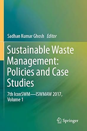 sustainable waste management policies and case studies 7th iconswm iswmaw 2017 volume 1 1st edition sadhan