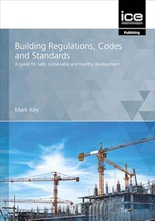 building regulations codes and standards a guide for safe sustainable and healthy development 1st edition