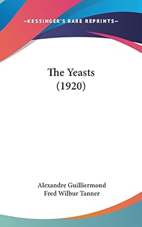 the yeasts 1st edition alexandre guilliermond ,fred wilbur tanner 1160020329, 978-1160020329