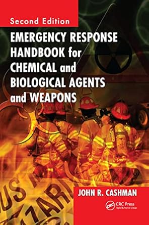 emergency response handbook for chemical and biological agents and weapons 1st edition john r cashman