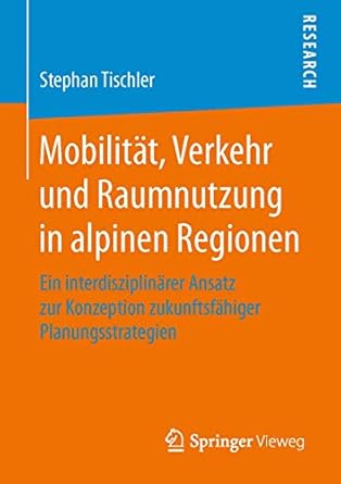mobilitat verkehr und raumnutzung in alpinen regionen ein interdisziplinarer ansatz zur konzeption