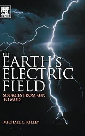 the earths electric field sources from sun to mud 1st edition michael c kelley 0123978866, 978-0123978868