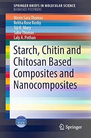 starch chitin and chitosan based composites and nanocomposites 1st edition merin sara thomas ,rekha rose
