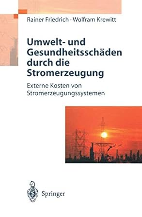 umwelt und gesundheitsschaden durch die stromerzeugung externe kosten von stromerzeugungssystemen 1st edition