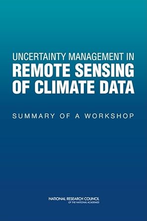 uncertainty management in remote sensing of climate data summary of a workshop 1st edition national research