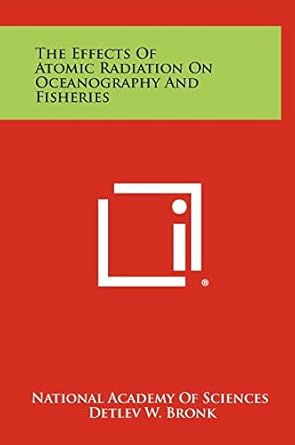 the effects of atomic radiation on oceanography and fisheries 1st edition national academy of sciences